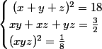 \begin{cases}\ (x+y+z)^{2}=18\\xy + xz + yz = \frac{3}{2}\\(xyz)^{2}= \frac{1}{8}\end{cases}